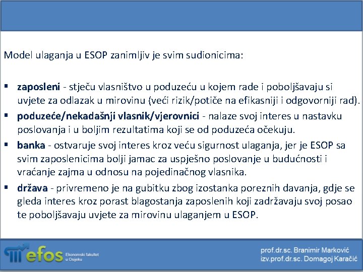 Model ulaganja u ESOP zanimljiv je svim sudionicima: § zaposleni - stječu vlasništvo u