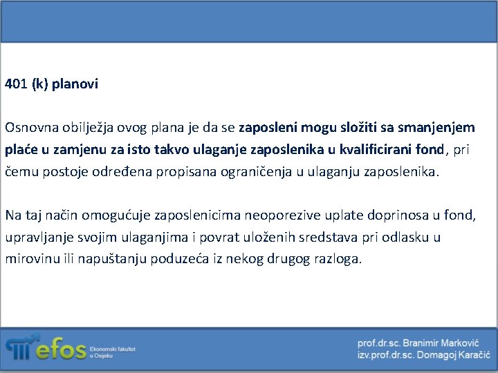 401 (k) planovi Osnovna obilježja ovog plana je da se zaposleni mogu složiti sa