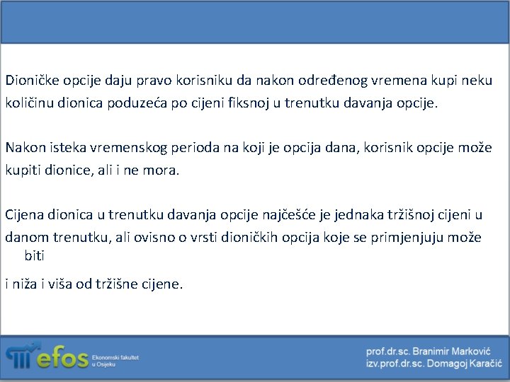 Dioničke opcije daju pravo korisniku da nakon određenog vremena kupi neku količinu dionica poduzeća