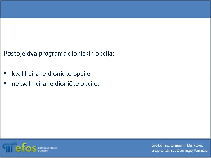 Postoje dva programa dioničkih opcija: § kvalificirane dioničke opcije § nekvalificirane dioničke opcije. 