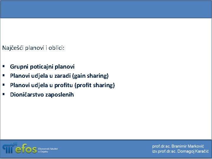 Najčešći planovi i oblici: § § Grupni poticajni planovi Planovi udjela u zaradi (gain