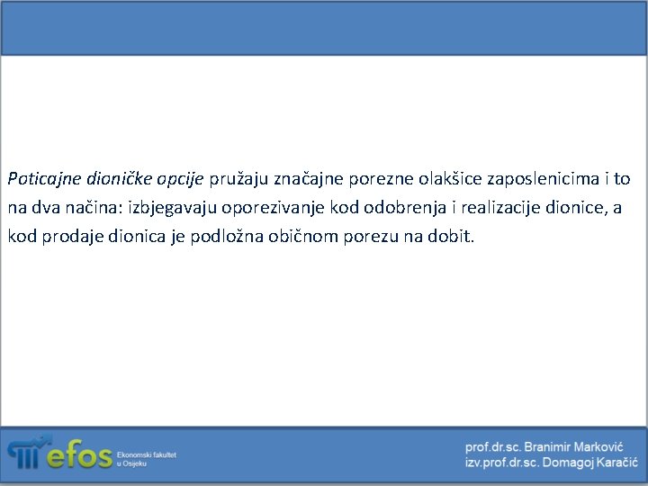 Poticajne dioničke opcije pružaju značajne porezne olakšice zaposlenicima i to na dva načina: izbjegavaju