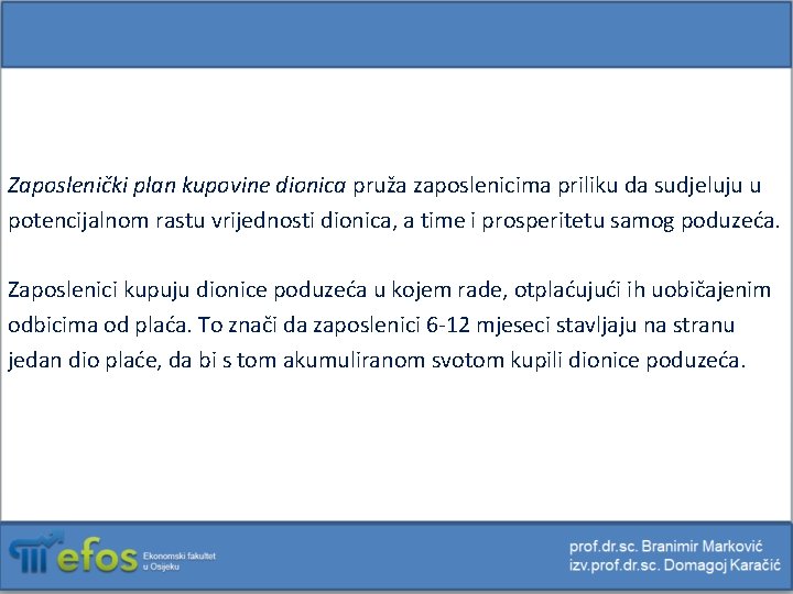Zaposlenički plan kupovine dionica pruža zaposlenicima priliku da sudjeluju u potencijalnom rastu vrijednosti dionica,