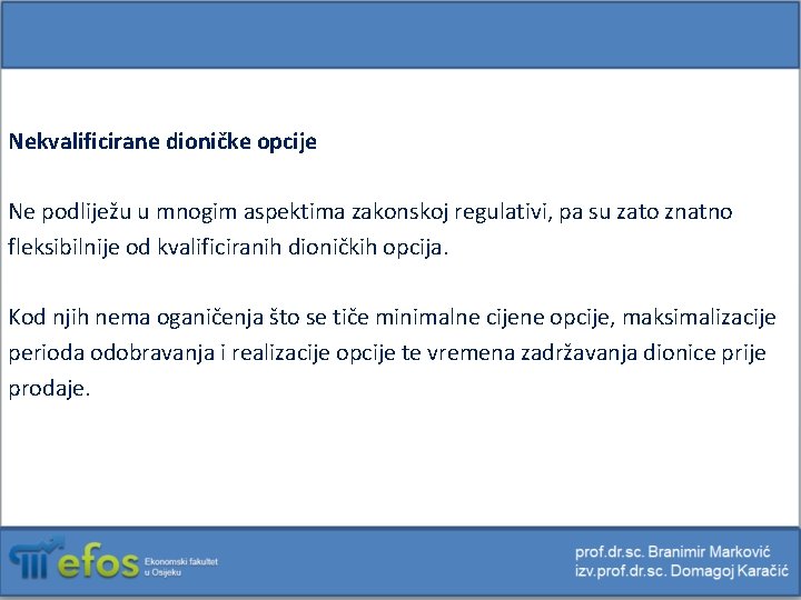 Nekvalificirane dioničke opcije Ne podliježu u mnogim aspektima zakonskoj regulativi, pa su zato znatno