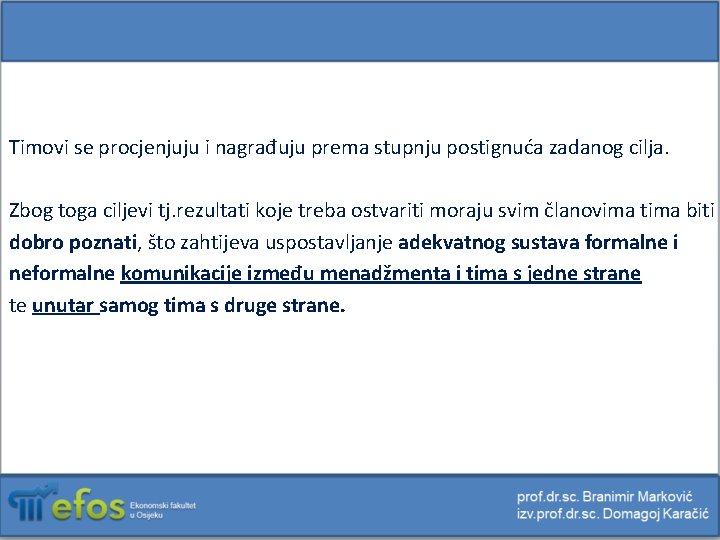 Timovi se procjenjuju i nagrađuju prema stupnju postignuća zadanog cilja. Zbog toga ciljevi tj.