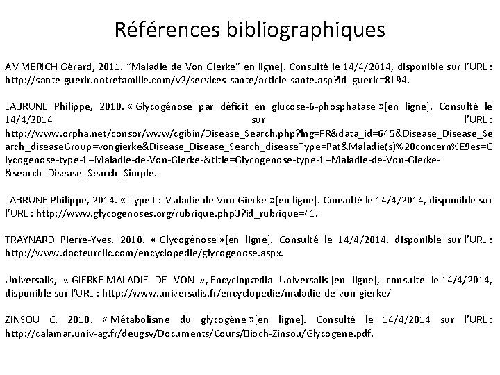 Références bibliographiques AMMERICH Gérard, 2011. “Maladie de Von Gierke”[en ligne]. Consulté le 14/4/2014, disponible