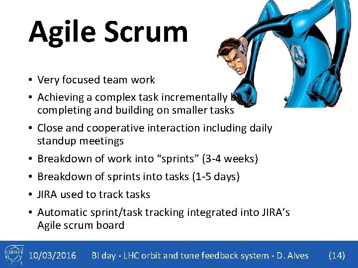 Agile Scrum • Very focused team work • Achieving a complex task incrementally by