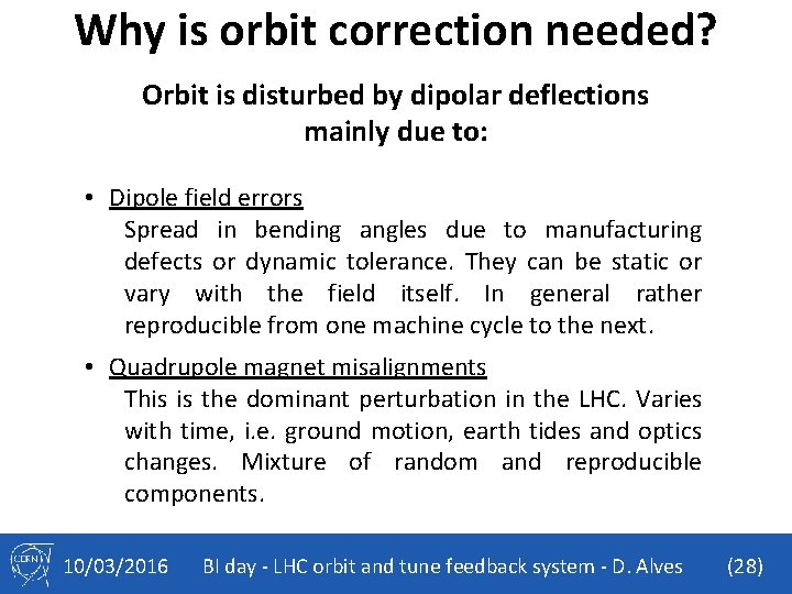 Why is orbit correction needed? Orbit is disturbed by dipolar deflections mainly due to: