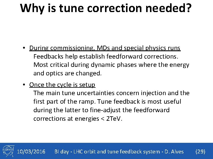 Why is tune correction needed? • During commissioning, MDs and special physics runs Feedbacks