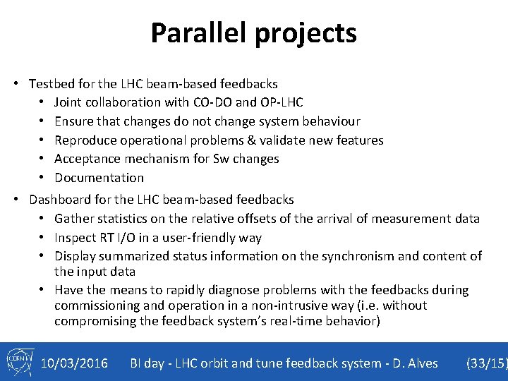 Parallel projects • Testbed for the LHC beam-based feedbacks • Joint collaboration with CO-DO