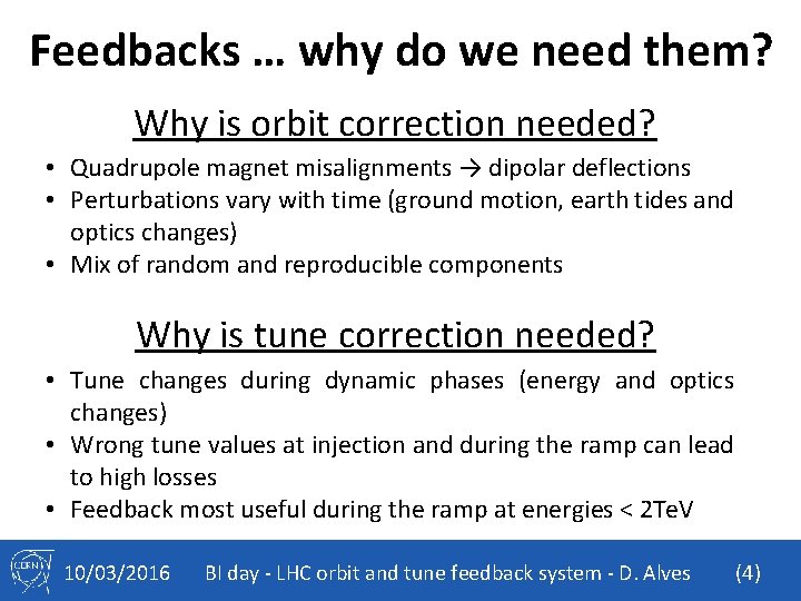 Feedbacks … why do we need them? Why is orbit correction needed? • Quadrupole