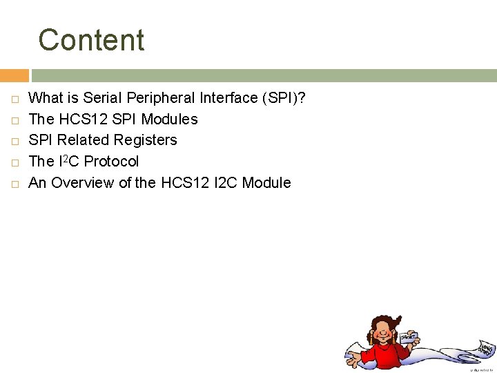 Content What is Serial Peripheral Interface (SPI)? The HCS 12 SPI Modules SPI Related
