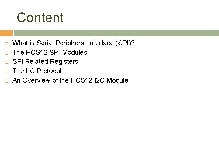 Content What is Serial Peripheral Interface (SPI)? The HCS 12 SPI Modules SPI Related