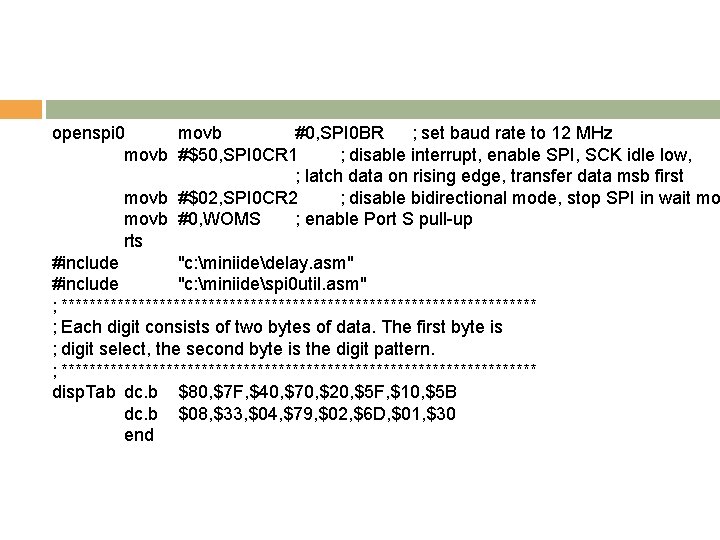 openspi 0 movb #0, SPI 0 BR ; set baud rate to 12 MHz