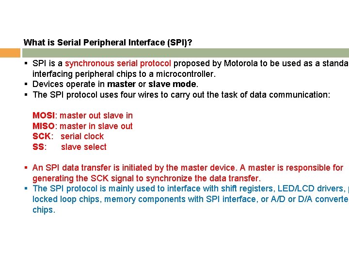 What is Serial Peripheral Interface (SPI)? § SPI is a synchronous serial protocol proposed