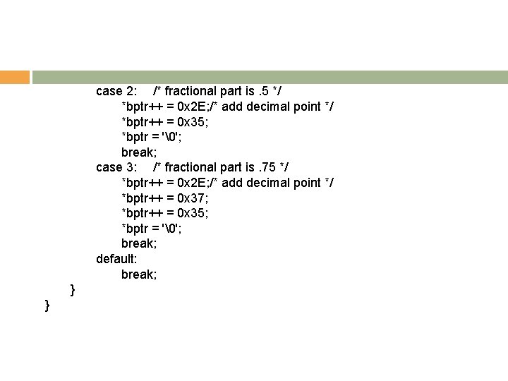 case 2: /* fractional part is. 5 */ *bptr++ = 0 x 2 E;