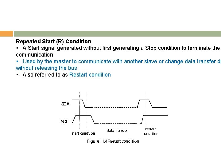 Repeated Start (R) Condition § A Start signal generated without first generating a Stop