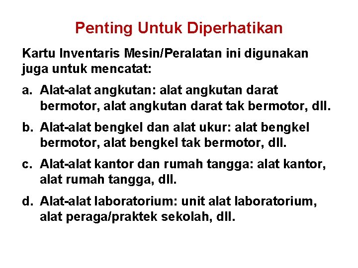 Penting Untuk Diperhatikan Kartu Inventaris Mesin/Peralatan ini digunakan juga untuk mencatat: a. Alat-alat angkutan: