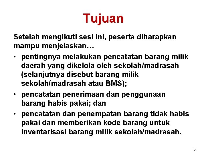 Tujuan Setelah mengikuti sesi ini, peserta diharapkan mampu menjelaskan… • pentingnya melakukan pencatatan barang