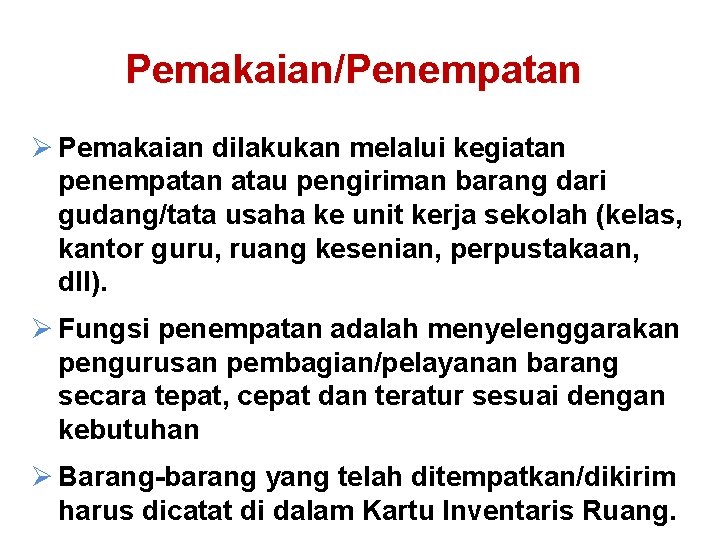 Pemakaian/Penempatan Ø Pemakaian dilakukan melalui kegiatan penempatan atau pengiriman barang dari gudang/tata usaha ke