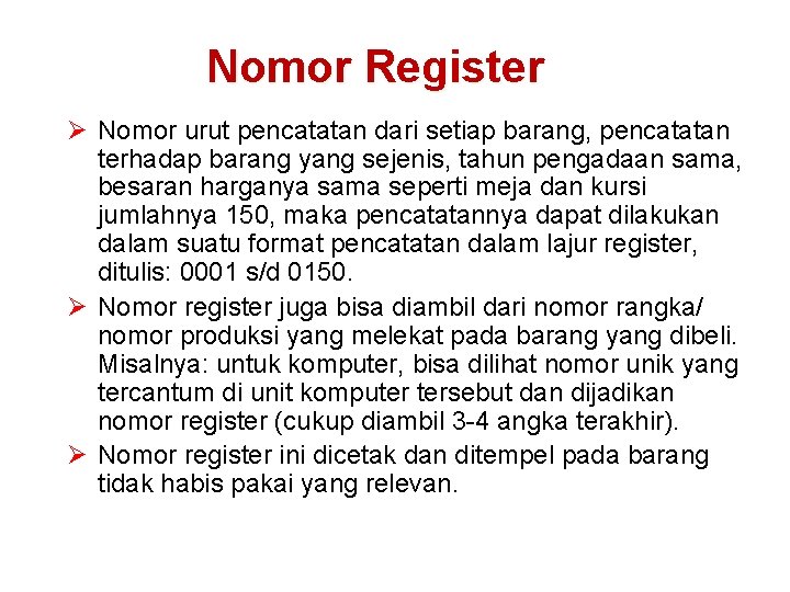 Nomor Register Ø Nomor urut pencatatan dari setiap barang, pencatatan terhadap barang yang sejenis,