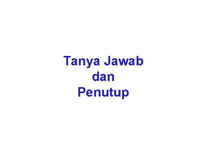 Tanya Jawab dan Penutup 