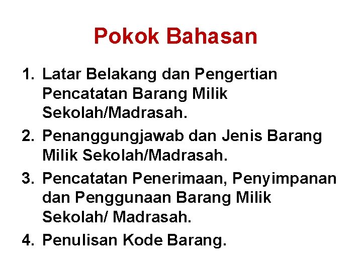 Pokok Bahasan 1. Latar Belakang dan Pengertian Pencatatan Barang Milik Sekolah/Madrasah. 2. Penanggungjawab dan