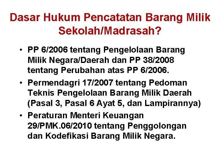 Dasar Hukum Pencatatan Barang Milik Sekolah/Madrasah? • PP 6/2006 tentang Pengelolaan Barang Milik Negara/Daerah