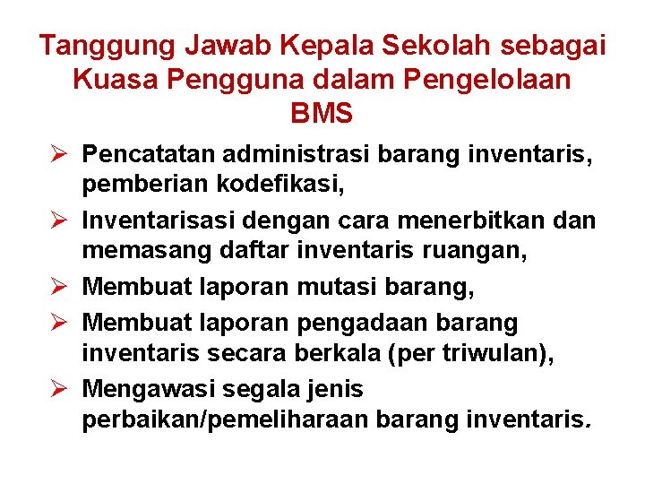 Tanggung Jawab Kepala Sekolah sebagai Kuasa Pengguna dalam Pengelolaan BMS Ø Pencatatan administrasi barang