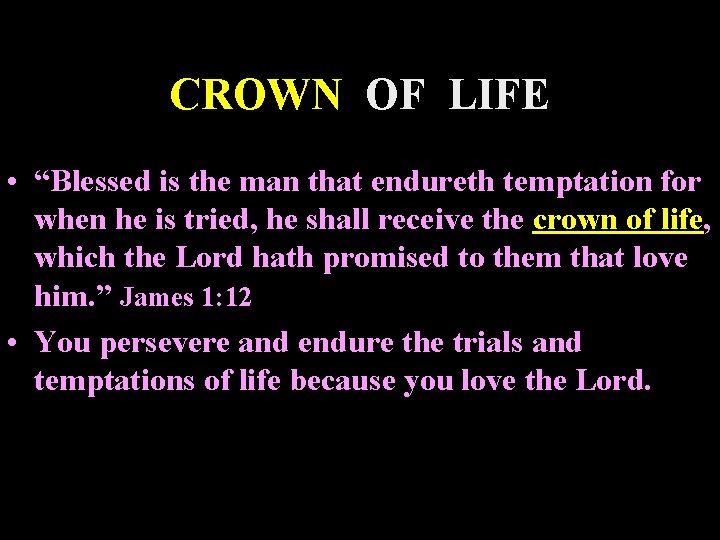 CROWN OF LIFE • “Blessed is the man that endureth temptation for when he