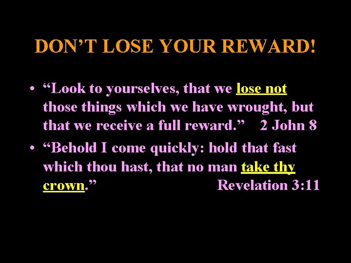 DON’T LOSE YOUR REWARD! • “Look to yourselves, that we lose not those things