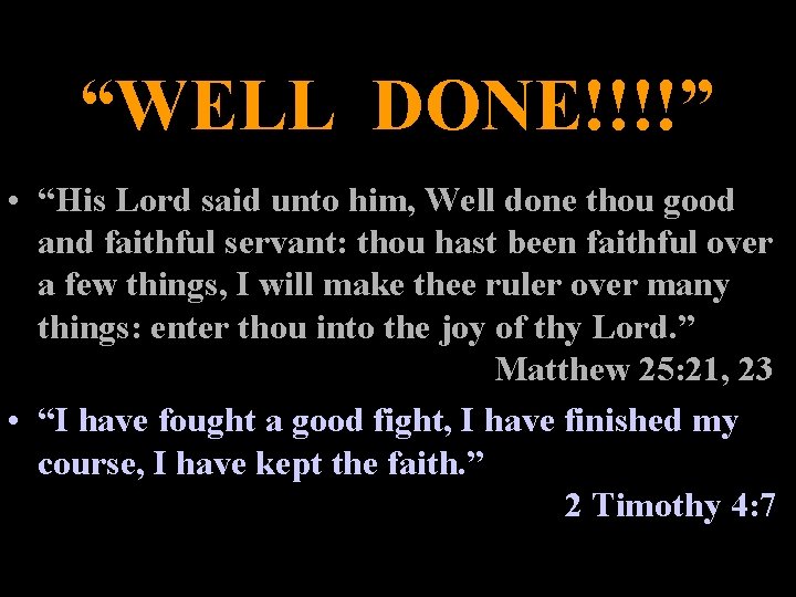 “WELL DONE!!!!” • “His Lord said unto him, Well done thou good and faithful