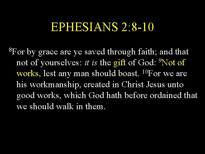 EPHESIANS 2: 8 -10 8 For by grace are ye saved through faith; and