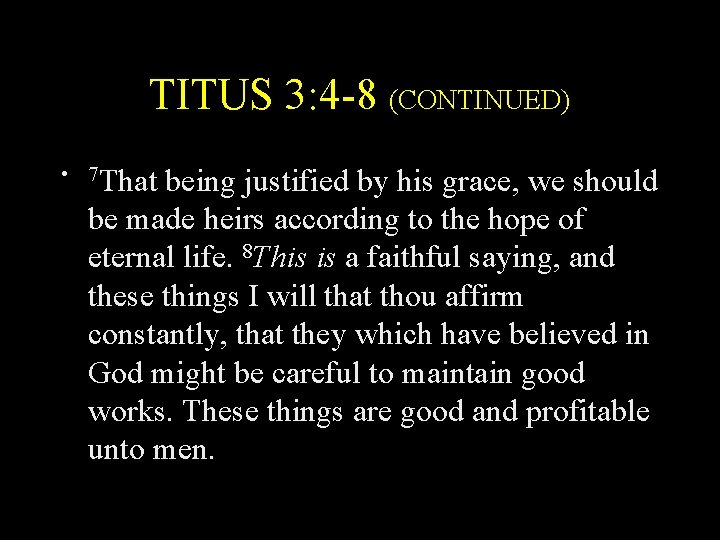 TITUS 3: 4 -8 (CONTINUED) • 7 That being justified by his grace, we