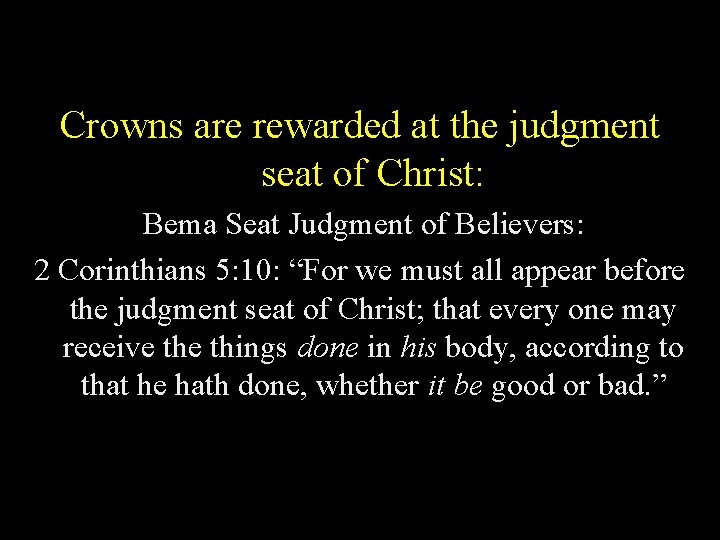 Crowns are rewarded at the judgment seat of Christ: Bema Seat Judgment of Believers: