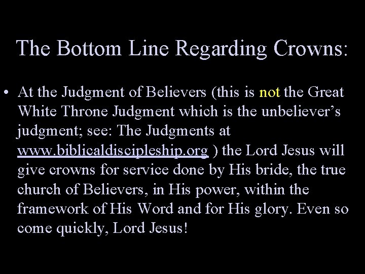 The Bottom Line Regarding Crowns: • At the Judgment of Believers (this is not