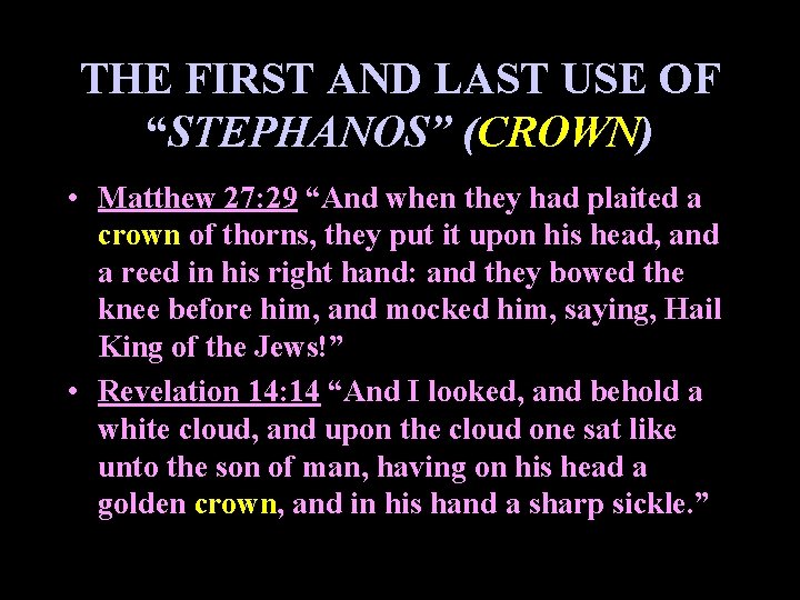 THE FIRST AND LAST USE OF “STEPHANOS” (CROWN) • Matthew 27: 29 “And when