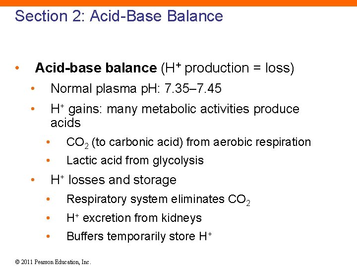 Section 2: Acid-Base Balance • Acid-base balance (H+ production = loss) • Normal plasma