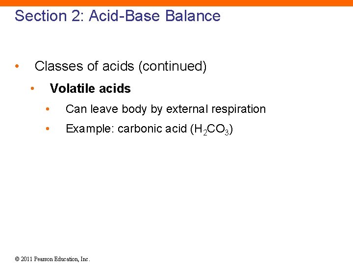 Section 2: Acid-Base Balance • Classes of acids (continued) • Volatile acids • Can