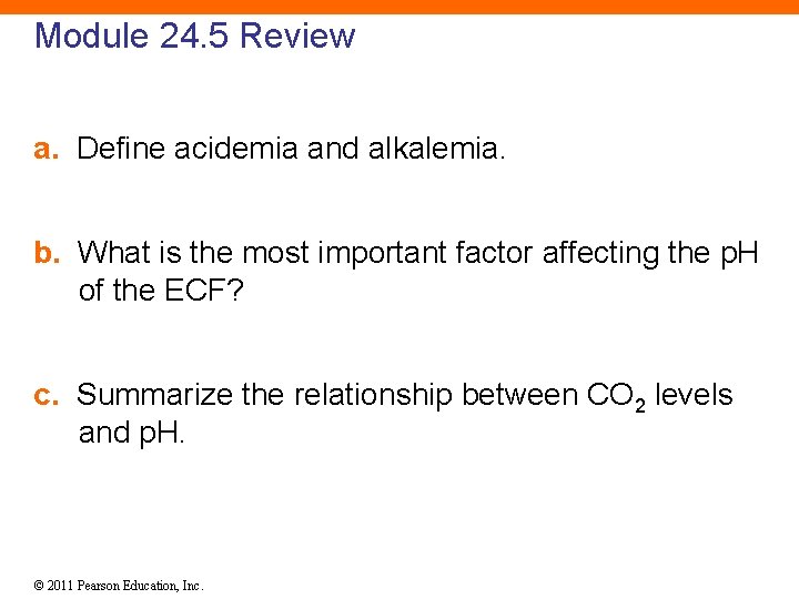 Module 24. 5 Review a. Define acidemia and alkalemia. b. What is the most