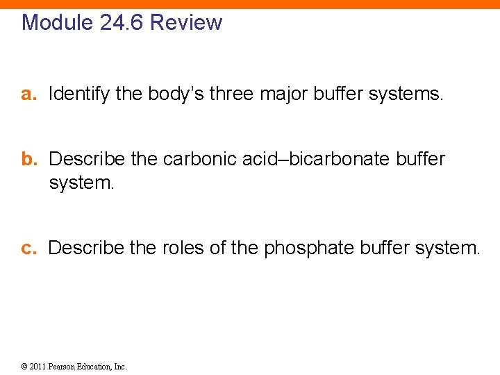 Module 24. 6 Review a. Identify the body’s three major buffer systems. b. Describe