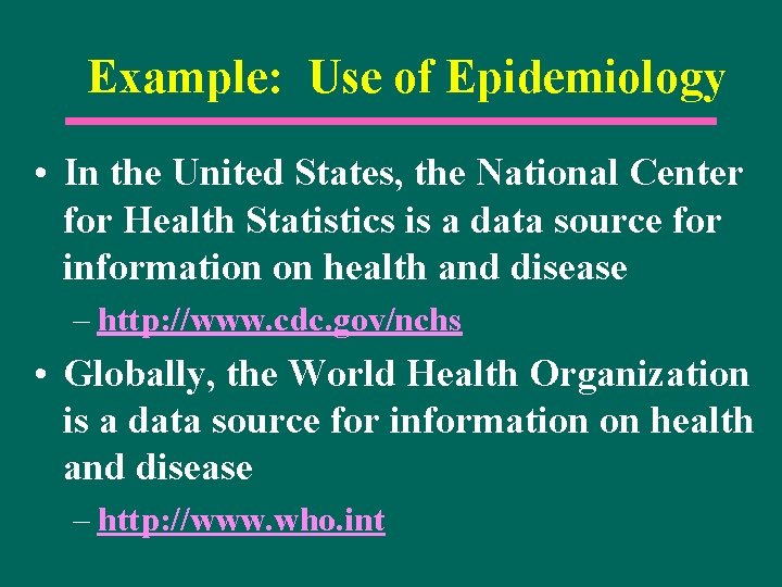 Example: Use of Epidemiology • In the United States, the National Center for Health