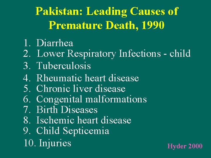 Pakistan: Leading Causes of Premature Death, 1990 1. Diarrhea 2. Lower Respiratory Infections -