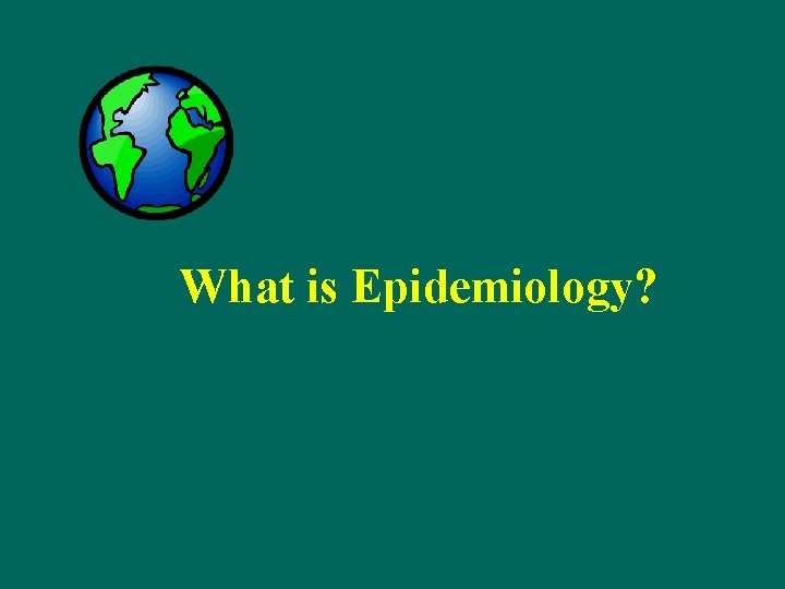 What is Epidemiology? 