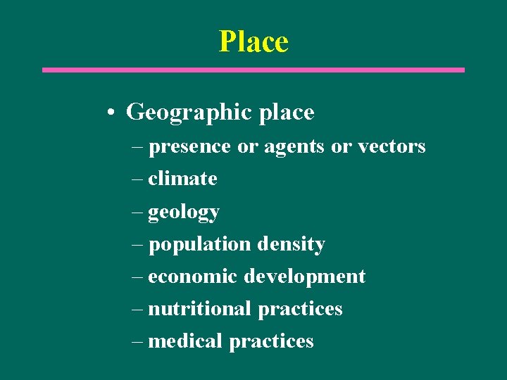 Place • Geographic place – presence or agents or vectors – climate – geology