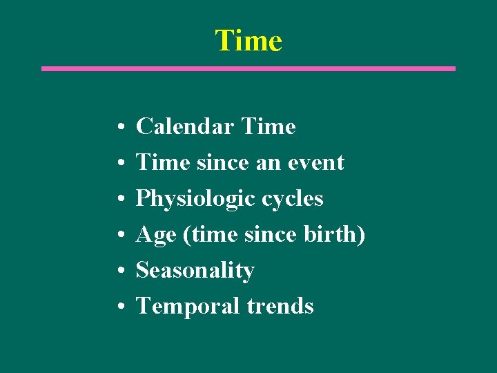 Time • • • Calendar Time since an event Physiologic cycles Age (time since