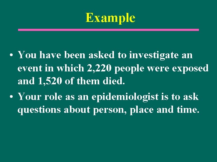 Example • You have been asked to investigate an event in which 2, 220