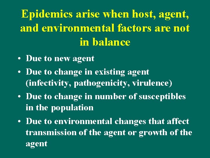 Epidemics arise when host, agent, and environmental factors are not in balance • Due