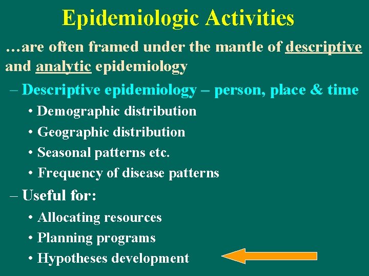 Epidemiologic Activities …are often framed under the mantle of descriptive and analytic epidemiology –