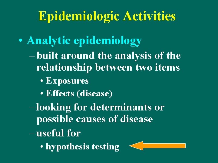 Epidemiologic Activities • Analytic epidemiology – built around the analysis of the relationship between